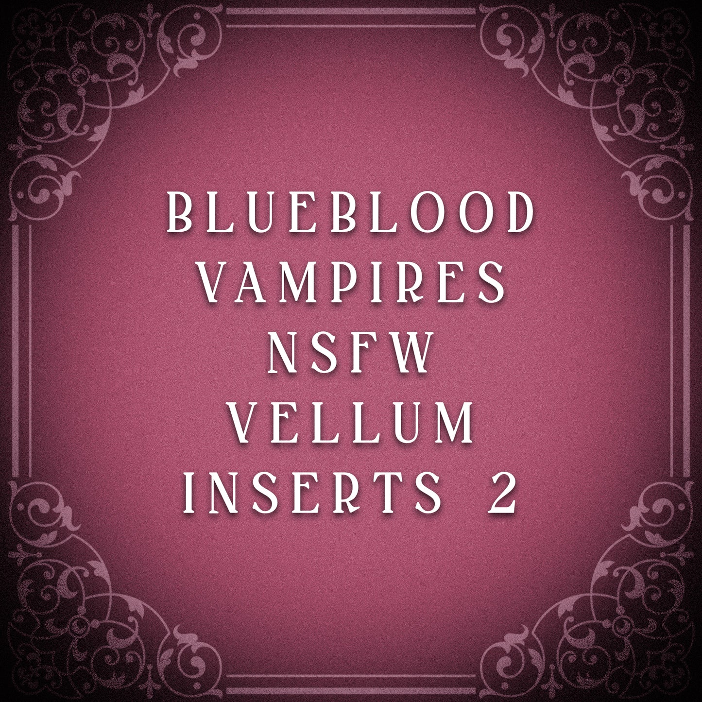 Blueblood Vampires NSFW Vellum Insert Bundle 2