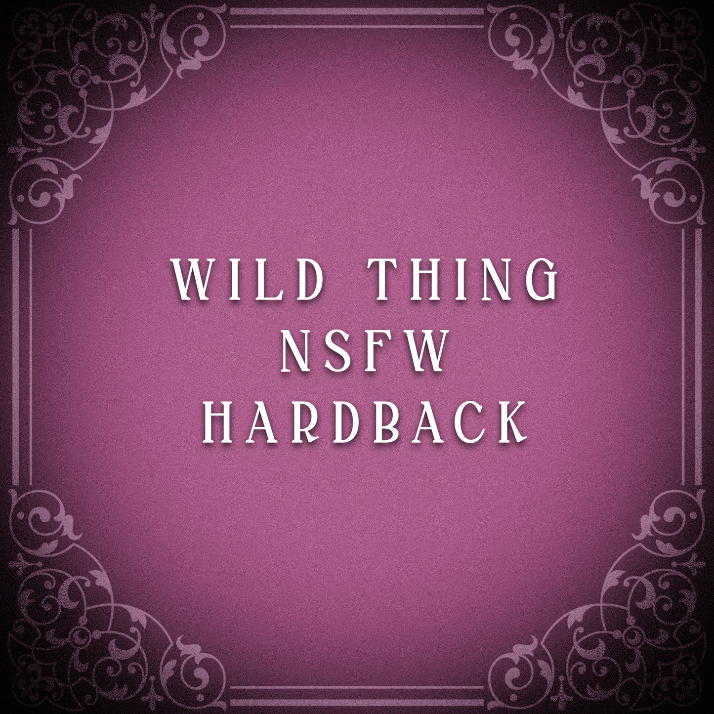Wild Thing NSFW Edition Hardback
